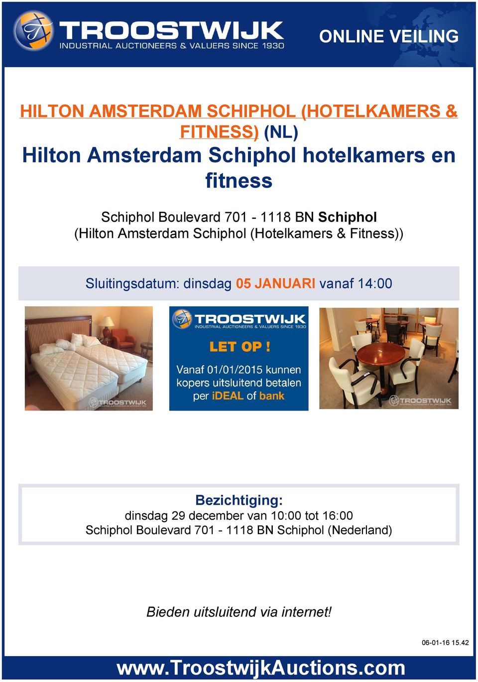 Sluitingsdatum: dinsdag 05 JANUARI vanaf 14:00 Bezichtiging: dinsdag 29 december van 10:00 tot 16:00 Schiphol