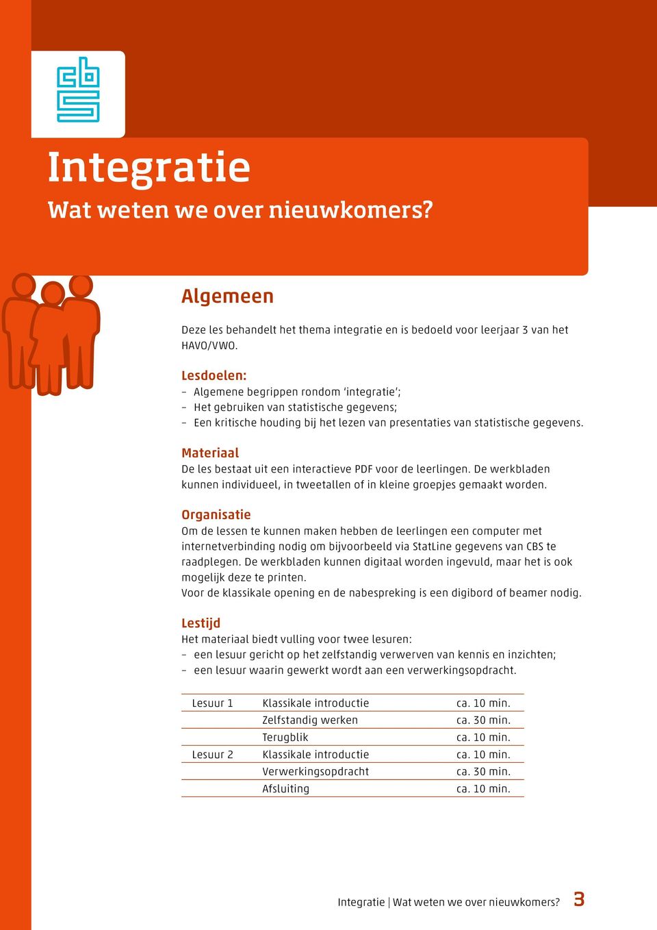 Materiaal De les bestaat uit een interactieve PDF voor de leerlingen. De werkbladen kunnen individueel, in tweetallen of in kleine groepjes gemaakt worden.