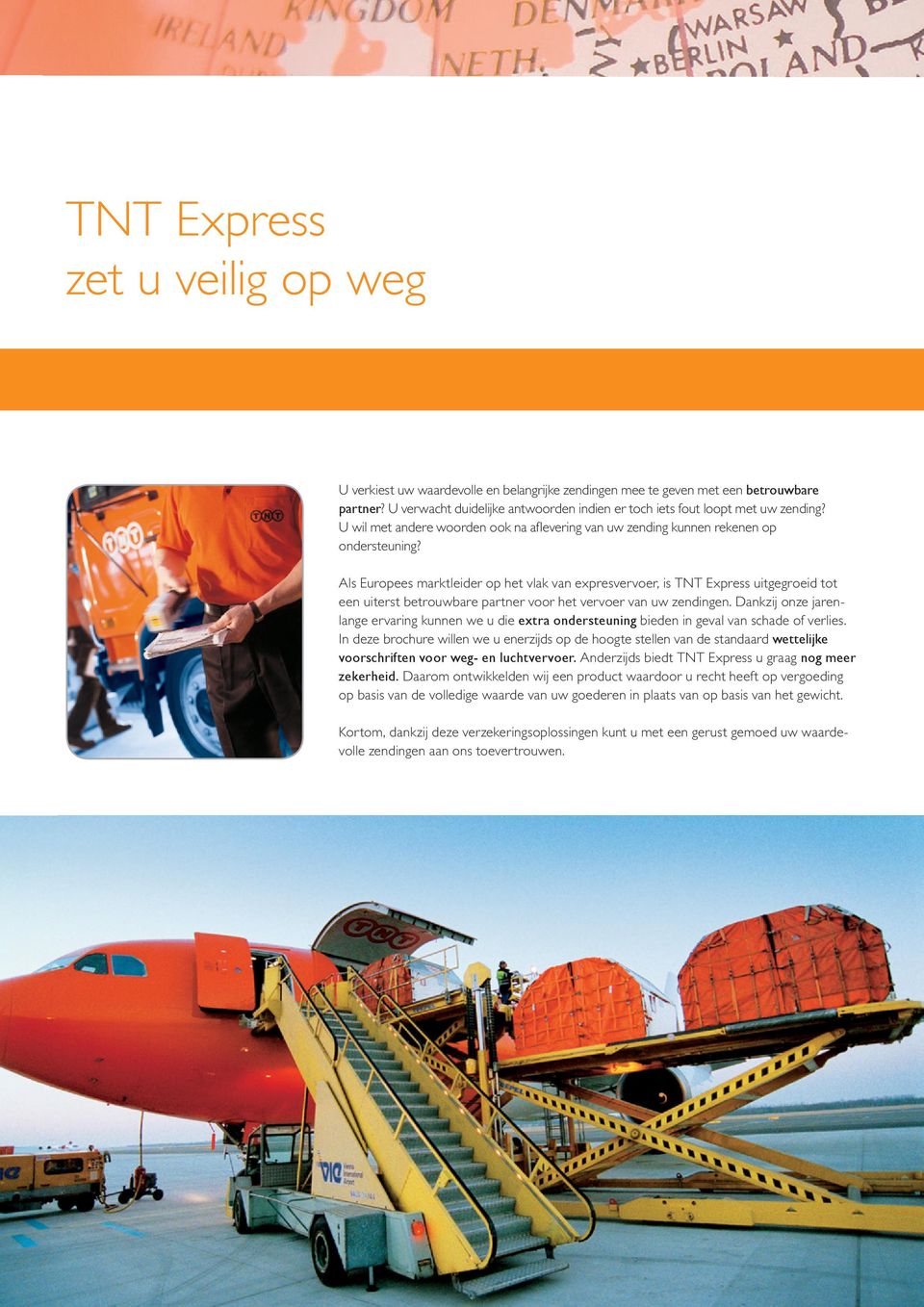 Als Europees marktleider op het vlak van expresvervoer, is TNT Express uitgegroeid tot een uiterst betrouwbare partner voor het vervoer van uw zendingen.