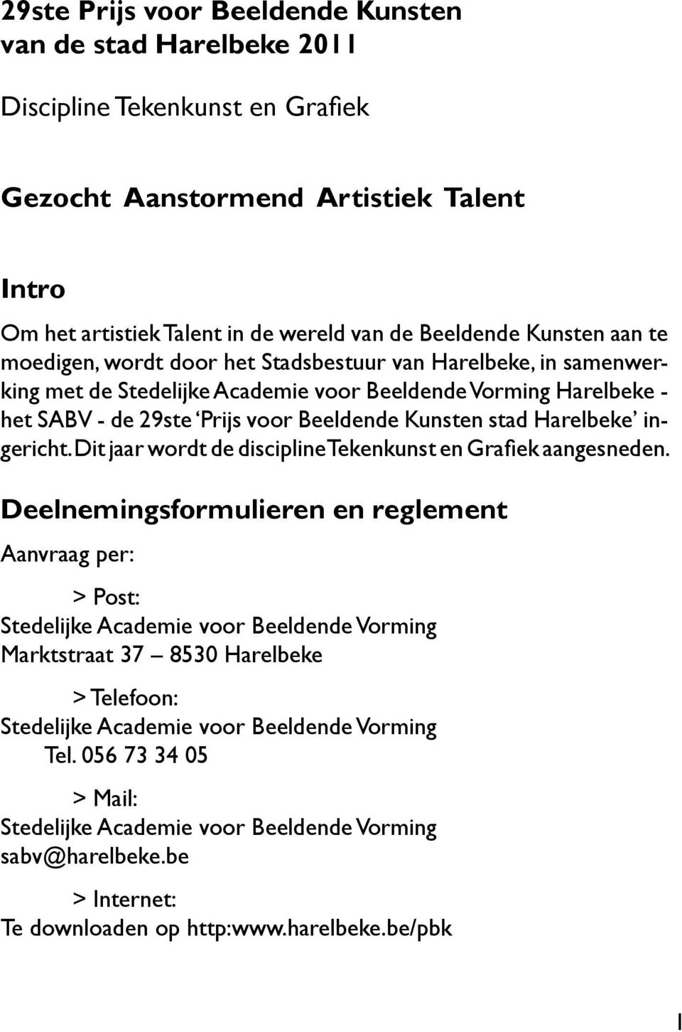 29ste Prijs voor Beeldende Kunsten stad Harelbeke ingericht. Dit jaar wordt de discipline Tekenkunst en Grafiek aangesneden.