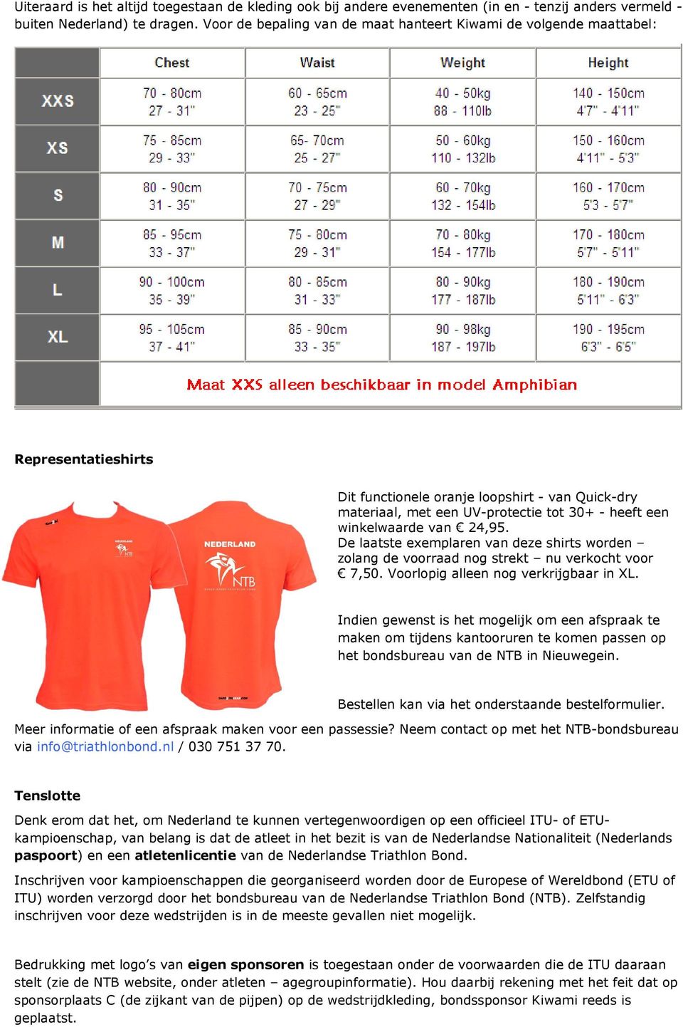 winkelwaarde van 24,95. De laatste exemplaren van deze shirts worden zolang de voorraad nog strekt nu verkocht voor 7,50. Voorlopig alleen nog verkrijgbaar in XL.