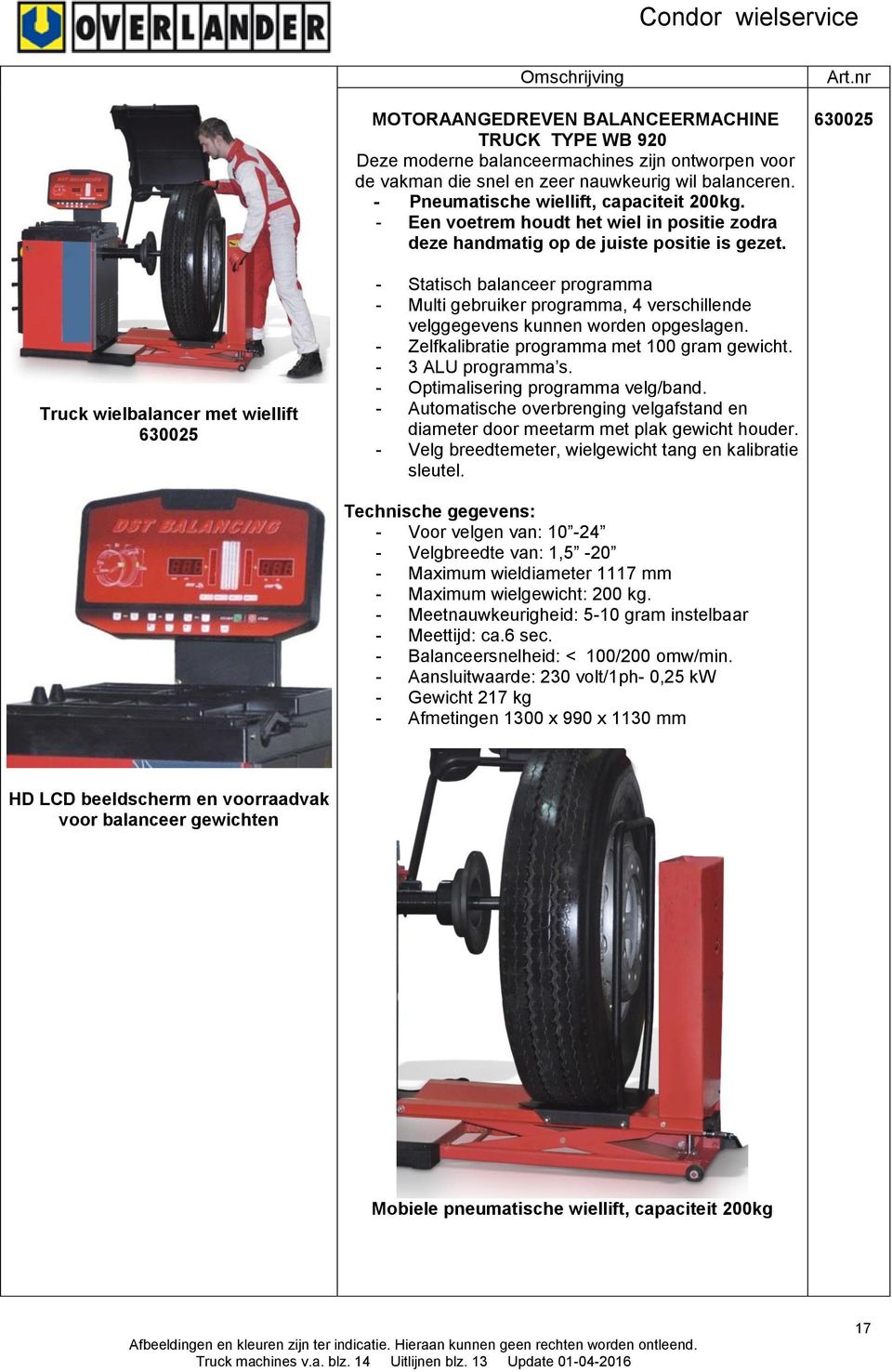 630025 Truck wielbalancer met wiellift 630025 - Statisch balanceer programma - Multi gebruiker programma, 4 verschillende velggegevens kunnen worden opgeslagen.