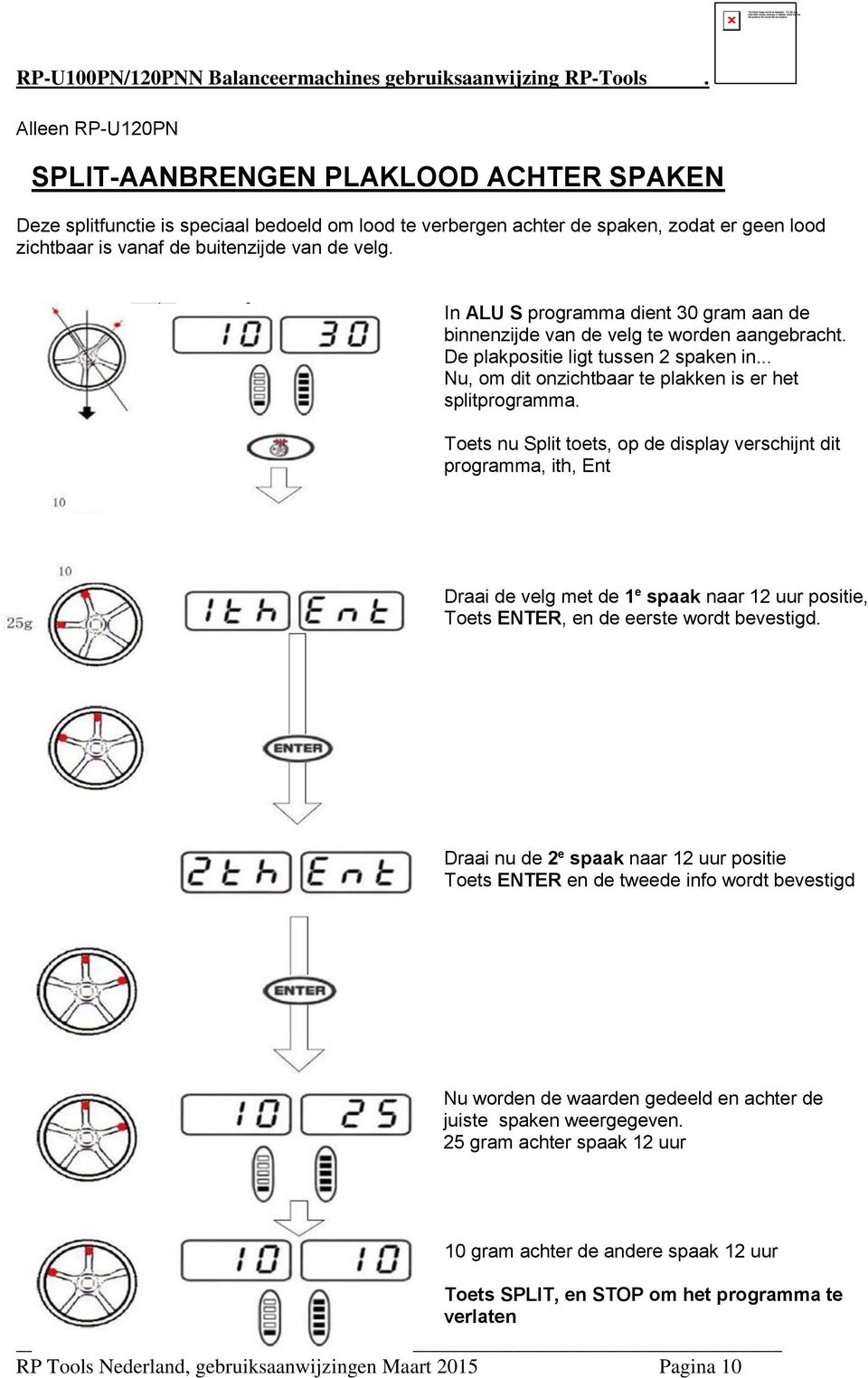 Toets nu Split toets, op de display verschijnt dit programma, ith, Ent Draai de velg met de 1 e spaak naar 12 uur positie, Toets ENTER, en de eerste wordt bevestigd.