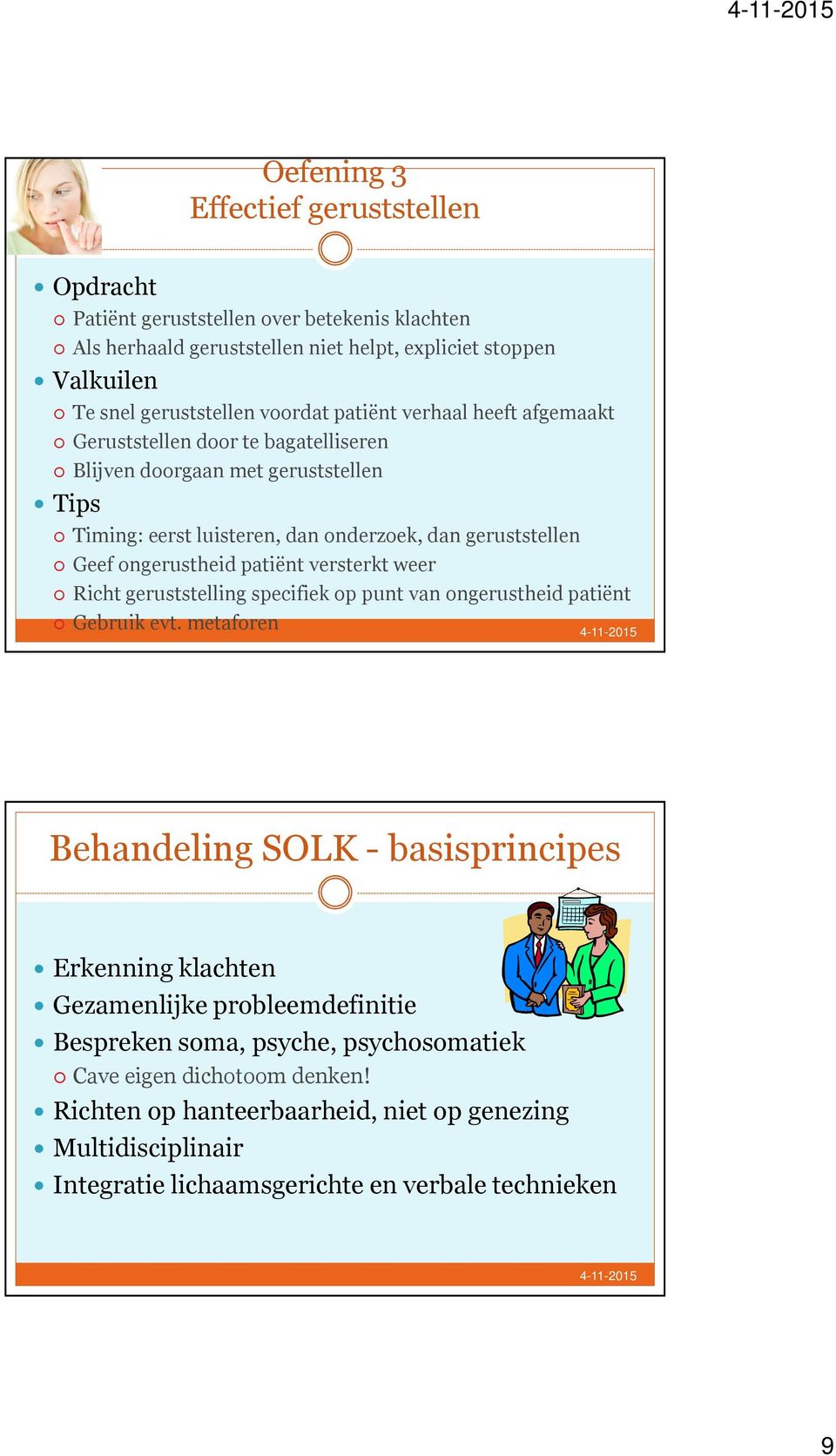 patiënt versterkt weer Richt geruststelling specifiek op punt van ongerustheid patiënt Gebruik evt.