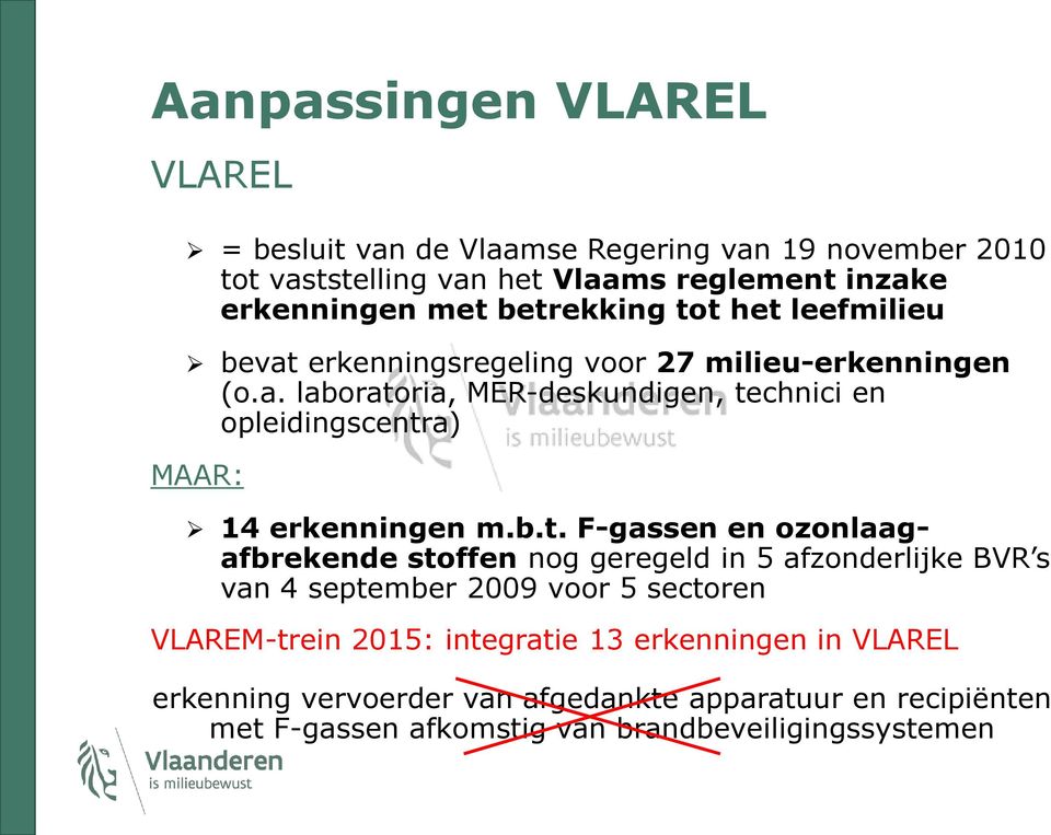 b.t. F-gassen en ozonlaagafbrekende stoffen nog geregeld in 5 afzonderlijke BVR s van 4 september 2009 voor 5 sectoren VLAREM-trein 2015: integratie 13