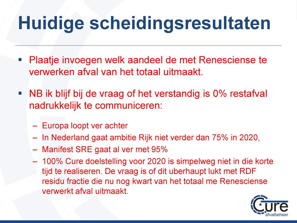 ambitie Rijk niet verder dan 75% in 2020, Manifest SRE gaat al ver met 95% 100% Cure doelstelling voor 2020 is simpelweg niet in die