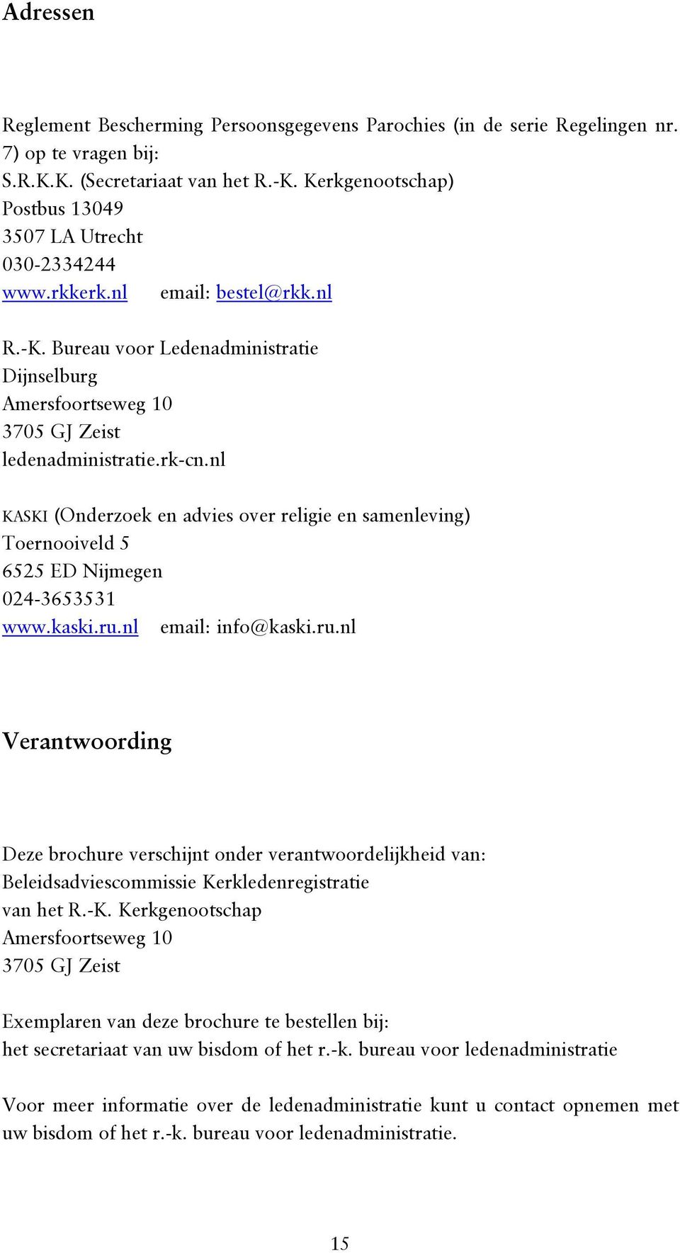 rk-cn.nl KASKI (Onderzoek en advies over religie en samenleving) Toernooiveld 5 6525 ED Nijmegen 024-3653531 www.kaski.ru.