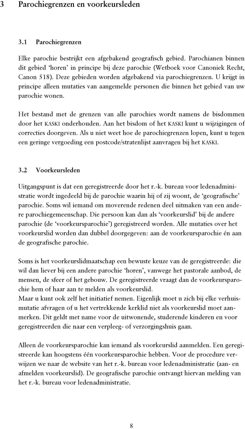 U krijgt in principe alleen mutaties van aangemelde personen die binnen het gebied van uw parochie wonen.