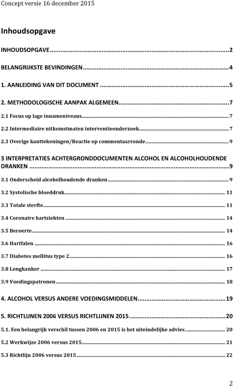 .. 9 3.2 Systolische bloeddruk... 11 3.3 Totale sterfte... 11 3.4 Coronaire hartziekten... 14 3.5 Beroerte... 14 3.6 Hartfalen... 16 3.7 Diabetes mellitus type 2... 16 3.8 Longkanker... 17 3.