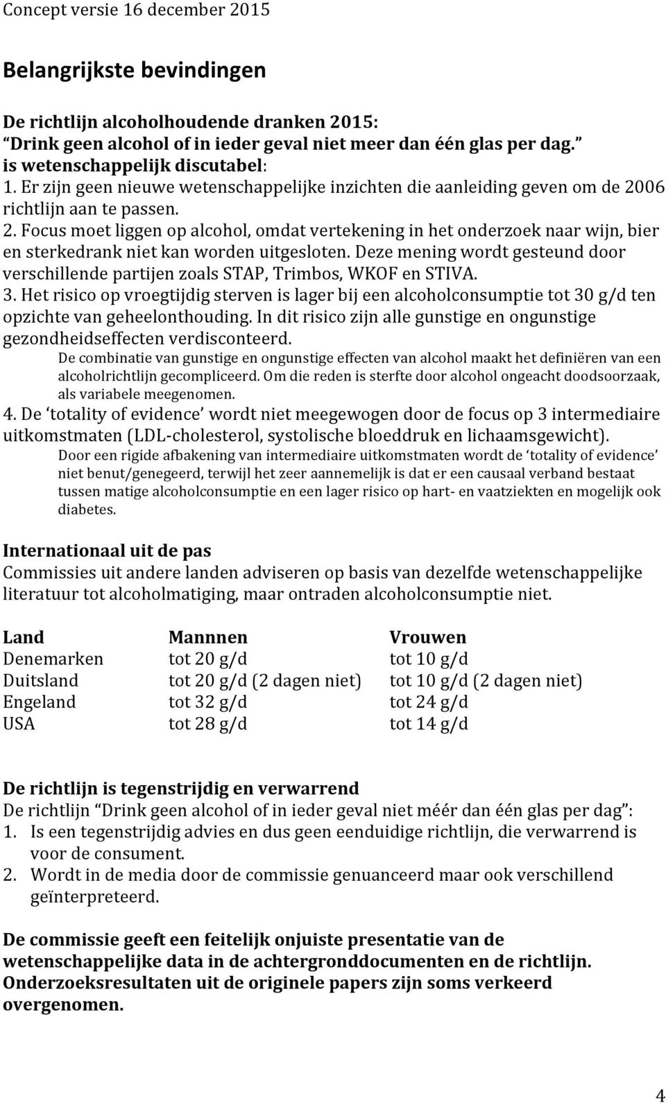 06 richtlijn aan te passen. 2. Focus moet liggen op alcohol, omdat vertekening in het onderzoek naar wijn, bier en sterkedrank niet kan worden uitgesloten.