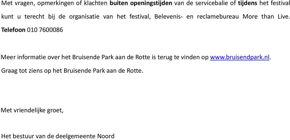 Telefoon 010 7600086 Meer informatie over het Bruisende Park aan de Rotte is terug te vinden op www.