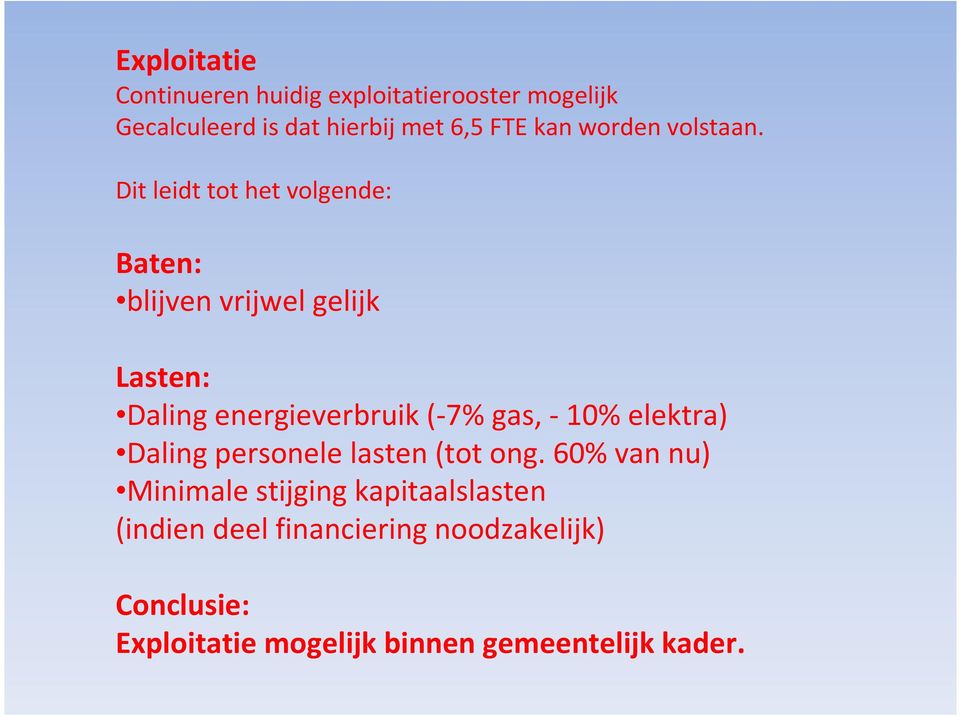 Dit leidt tot het volgende: Baten: blijven vrijwel gelijk Lasten: Daling energieverbruik (-7% gas, -