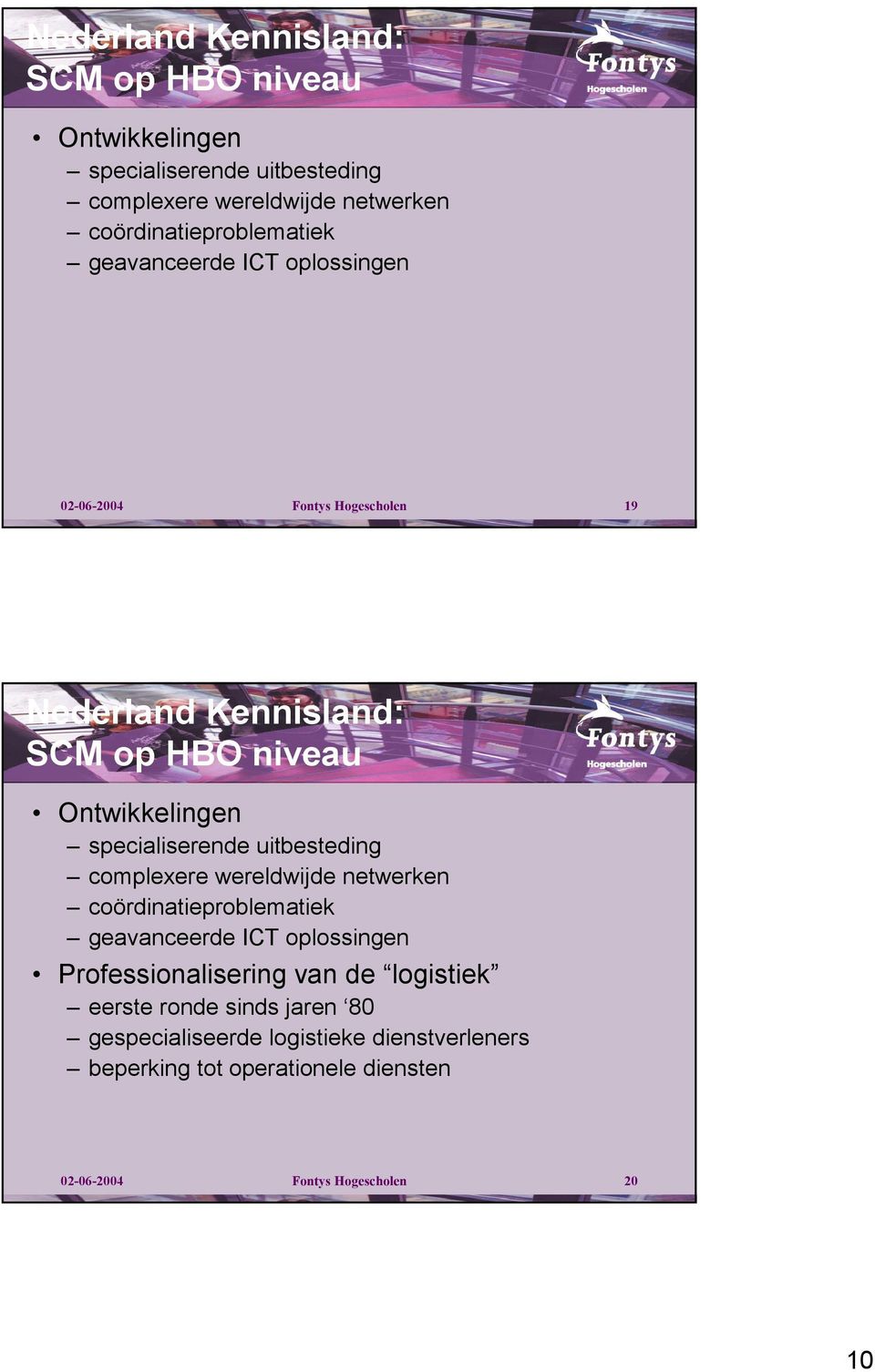 oplossingen Professionalisering van de logistiek eerste ronde sinds jaren 80 gespecialiseerde logistieke dienstverleners beperking tot