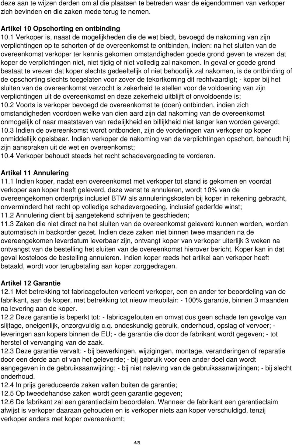 ter kennis gekomen omstandigheden goede grond geven te vrezen dat koper de verplichtingen niet, niet tijdig of niet volledig zal nakomen.