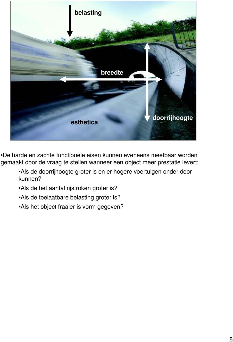 de doorrijhoogte groter is en er hogere voertuigen onder door kunnen?