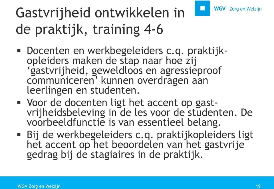 leerlingen en studenten. Voor de docenten ligt het accent op gastvrijheidsbeleving in de les voor de studenten.