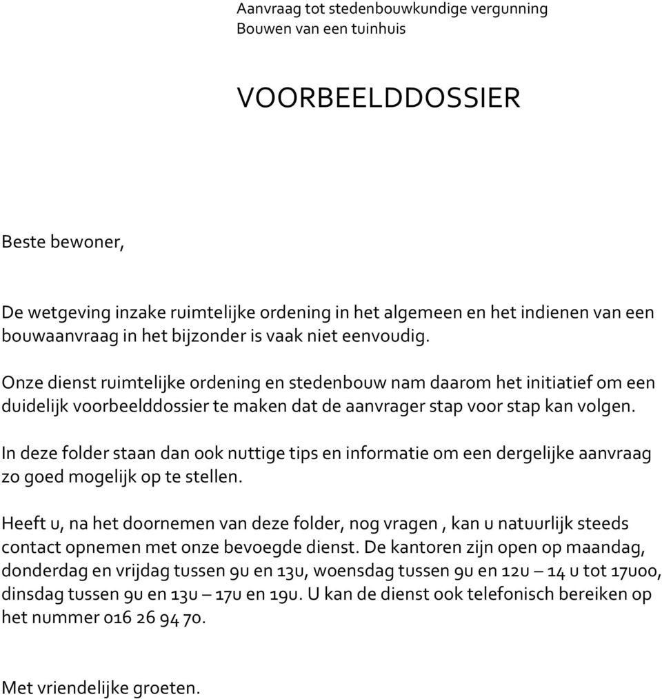 In deze folder staan dan ook nuttige tips en informatie om een dergelijke aanvraag zo goed mogelijk op te stellen.