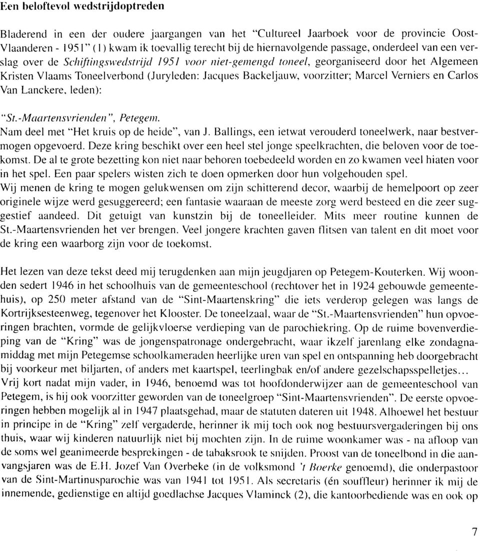 Marcel Verniersen Carlos Van Lanckere. leden): "St.-Maartensvrienden ", Petegem. Nam deel met "Het kruis op de heide", van 1. Ballings, een ietwat verouderd toneelwerk, naar bestvermogen opgevoerd.