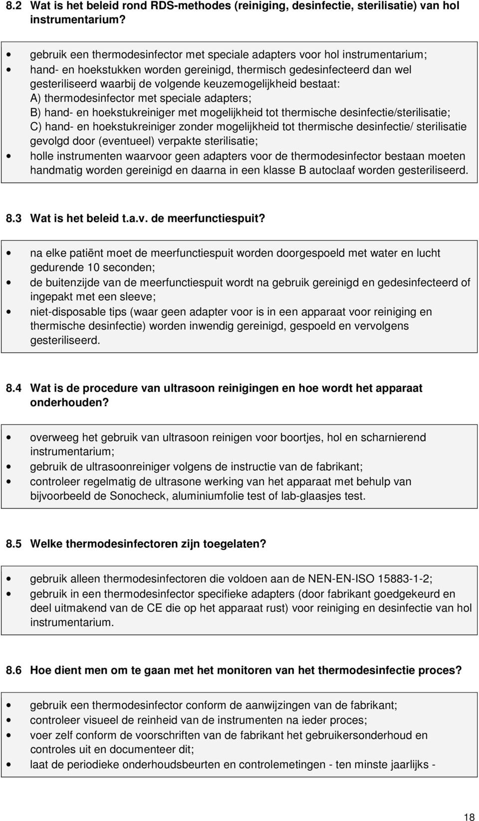 keuzemogelijkheid bestaat: A) thermodesinfector met speciale adapters; B) hand- en hoekstukreiniger met mogelijkheid tot thermische desinfectie/sterilisatie; C) hand- en hoekstukreiniger zonder