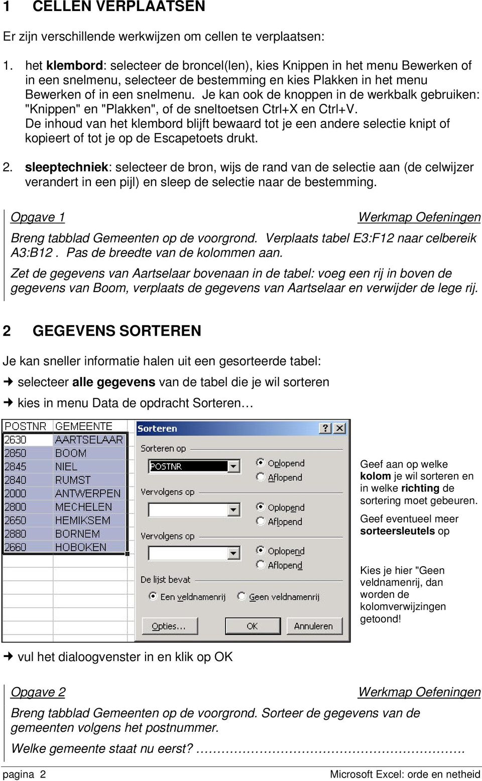 Je kan ook de knoppen in de werkbalk gebruiken: "Knippen" en "Plakken", of de sneltoetsen Ctrl+X en Ctrl+V.