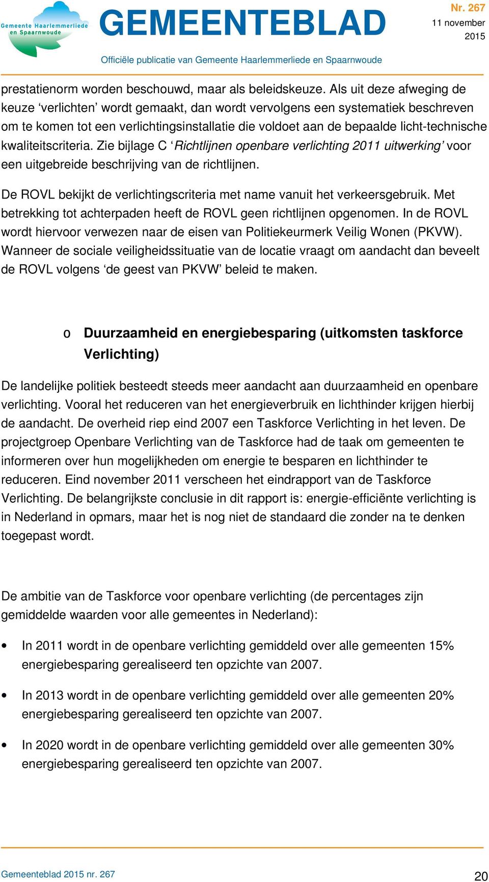 kwaliteitscriteria. Zie bijlage C Richtlijnen openbare verlichting 2011 uitwerking voor een uitgebreide beschrijving van de richtlijnen.