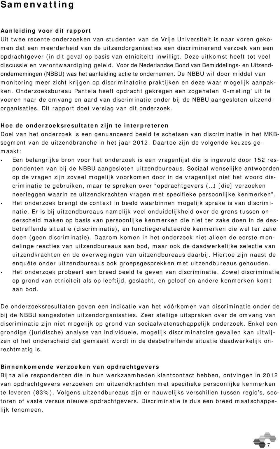 Voor de Nederlandse Bond van Bemiddelings- en Uitzendondernemingen (NBBU) was het aanleiding actie te ondernemen.