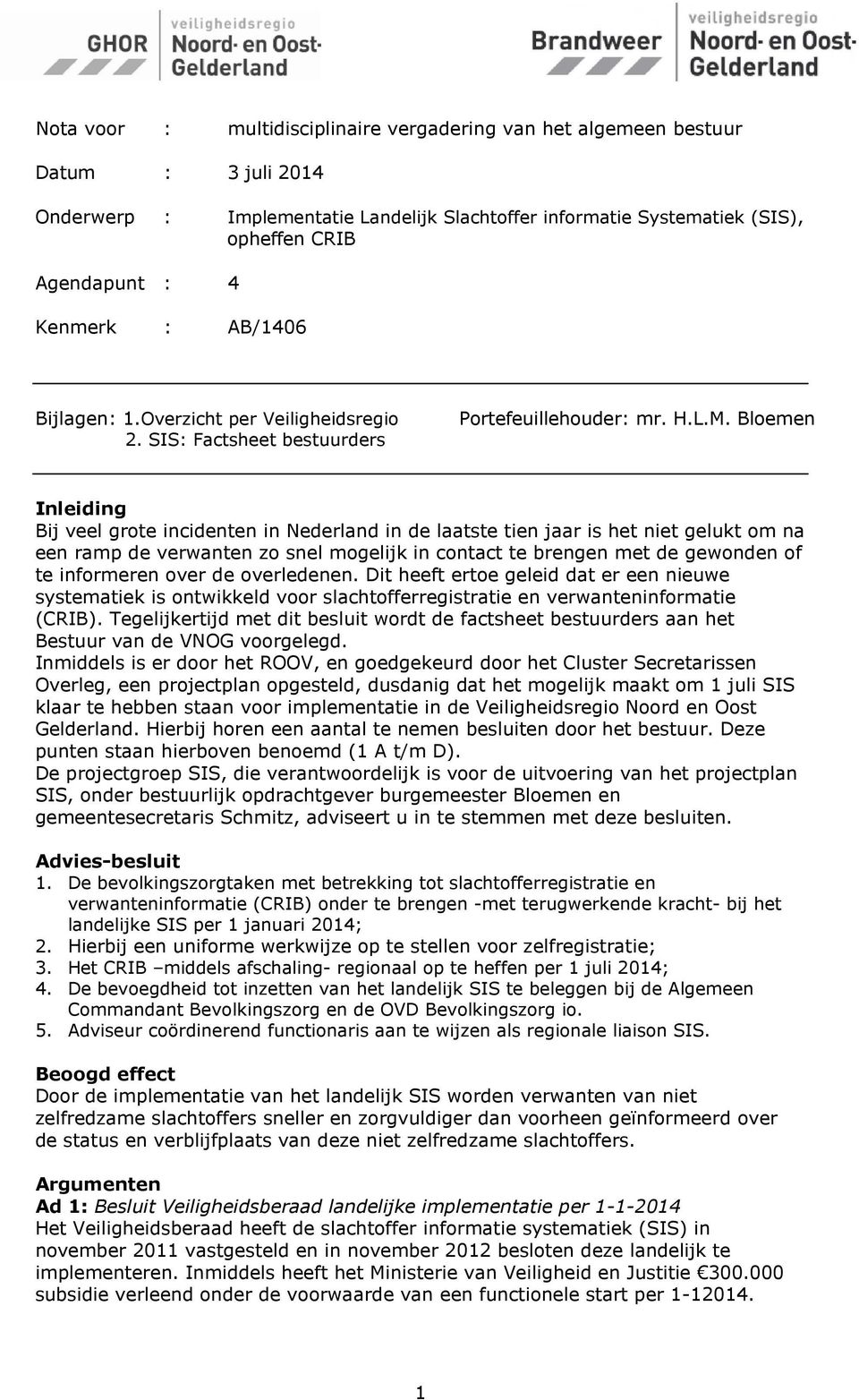 Bloemen Inleiding Bij veel grote incidenten in Nederland in de laatste tien jaar is het niet gelukt om na een ramp de verwanten zo snel mogelijk in contact te brengen met de gewonden of te informeren