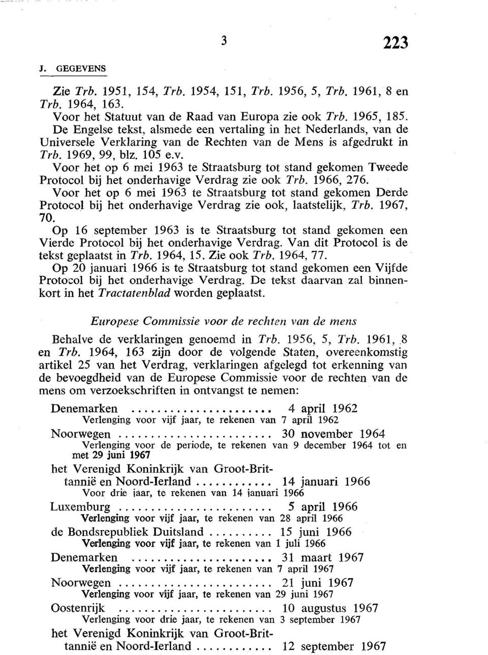 1966, 276. Voor het op 6 mei 1963 te Straatsburg tot stand gekomen Derde Protocol bij het onderhavige Verdrag zie ook, laatstelijk, Trb.