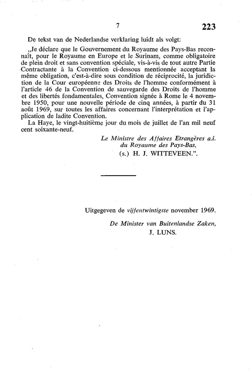 la Cour européenne des Droits de l'homme conformément à l'article 46 de la Convention de sauvegarde des Droits de l'homme et des libertés fondamentales, Convention signée à Rome le 4 novembre 1950,