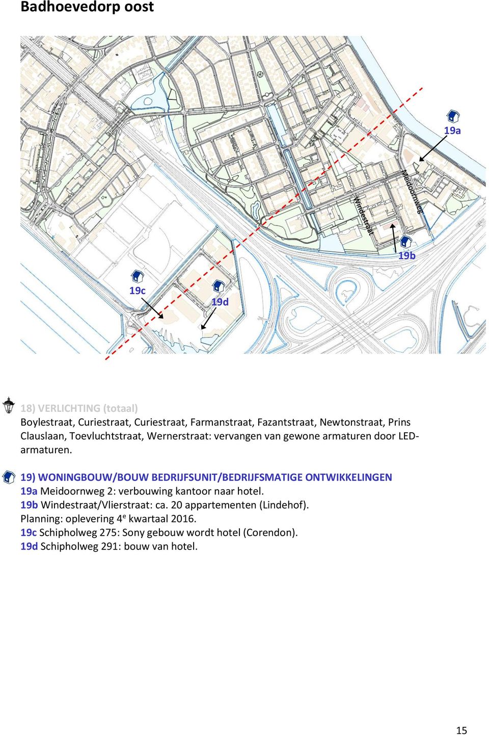 19) WONINGBOUW/BOUW BEDRIJFSUNIT/BEDRIJFSMATIGE ONTWIKKELINGEN 19a Meidoornweg 2: verbouwing kantoor naar hotel.