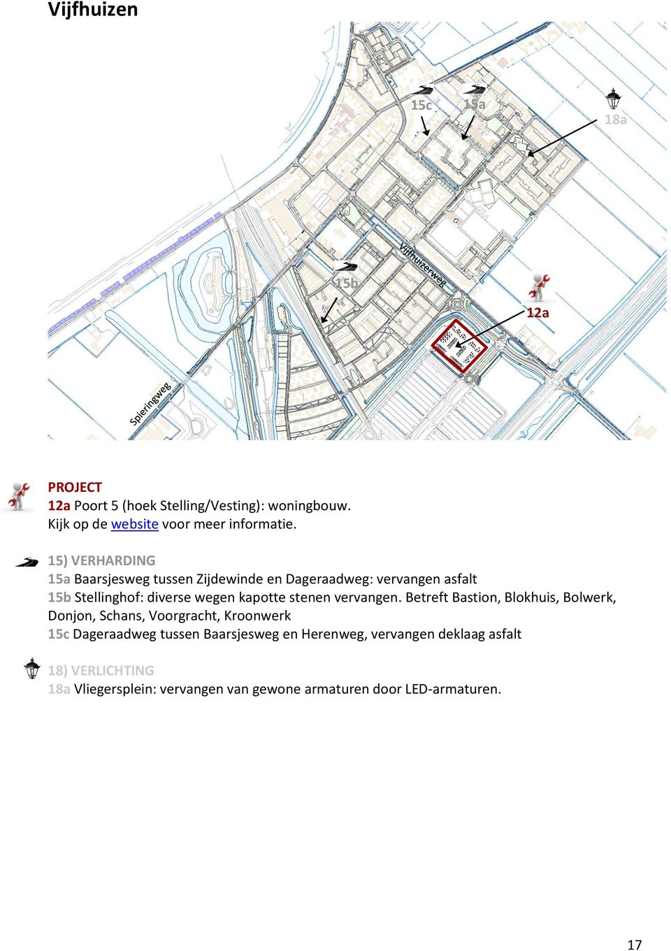 15) VERHARDING 15a Baarsjesweg tussen Zijdewinde en Dageraadweg: vervangen asfalt 15b Stellinghof: diverse wegen kapotte