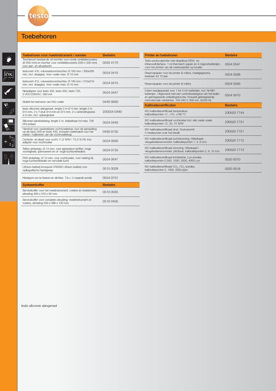 Ø 16 mm 0563 4170 0554 0410 Testo-protocolprinter met draadloze IRDA- en infraroodinterface, 1 rol thermisch papier en 4 mignonbatterijen, voor het printen van de meetwaarden op locatie Reservepapier