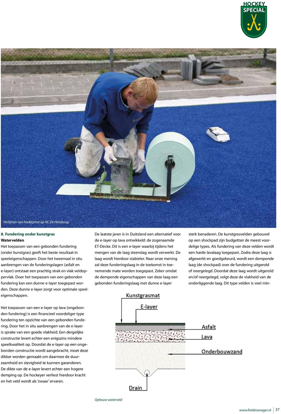 Door het tweemaal in situ aanbrengen van de funderingslagen (asfalt en e-layer) ontstaat een prachtig strak en vlak veldoppervlak.