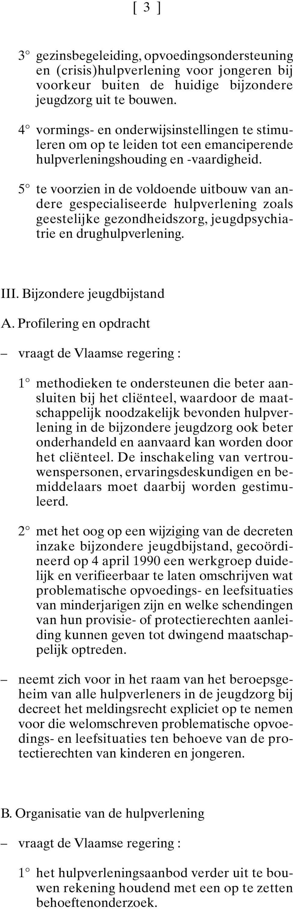 5 te voorzien in de voldoende uitbouw van andere gespecialiseerde hulpverlening zoals geestelijke gezondheidszorg, jeugdpsychiatrie en drughulpverlening. III. Bijzondere jeugdbijstand A.