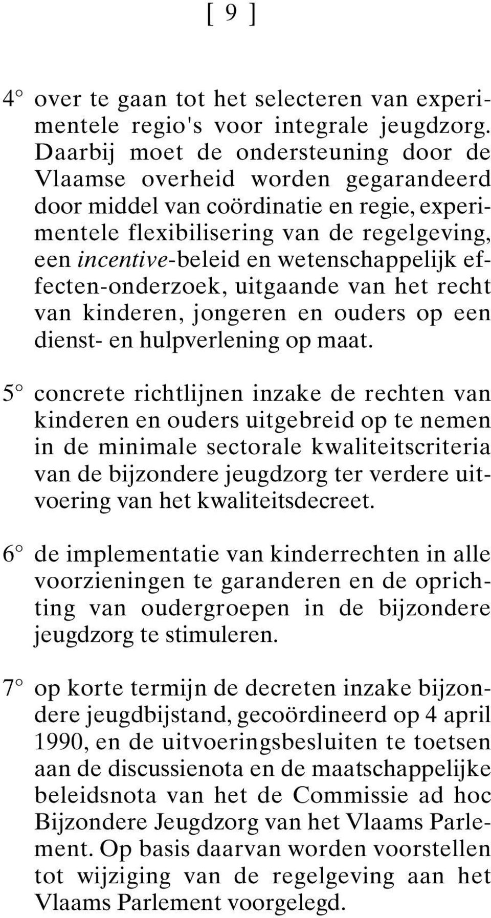 wetenschappelijk effecten-onderzoek, uitgaande van het recht van kinderen, jongeren en ouders op een dienst- en hulpverlening op maat.