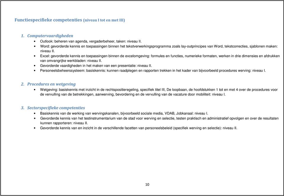 Excel: gevorderde kennis en toepassingen binnen de excelomgeving: formules en functies, numerieke formaten, werken in drie dimensies en afdrukken van omvangrijke werkbladen: niveau II.