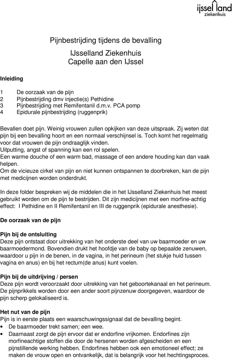 Uitputting, angst of spanning kan een rol spelen. Een warme douche of een warm bad, massage of een andere houding kan dan vaak helpen.