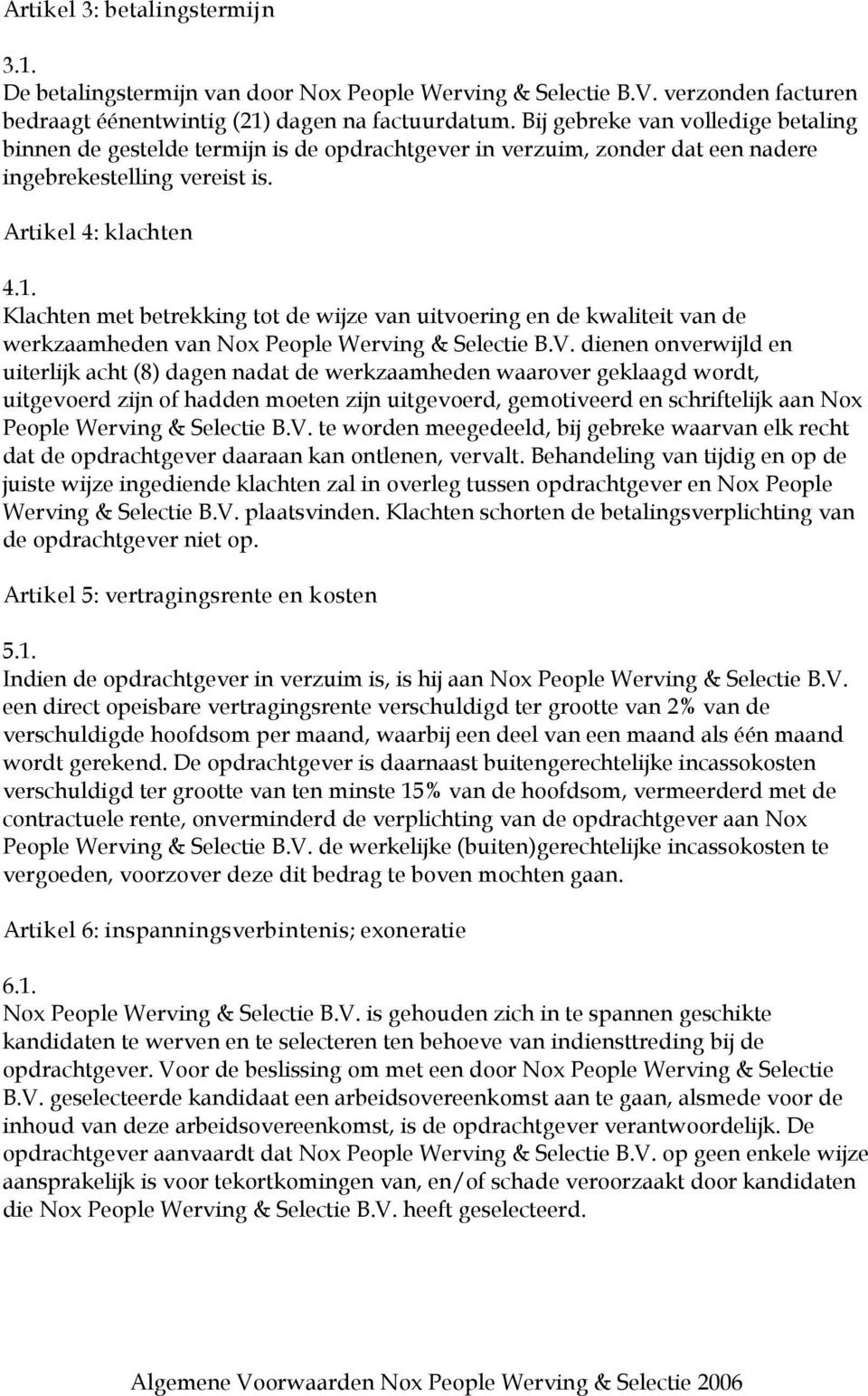 Klachten met betrekking tot de wijze van uitvoering en de kwaliteit van de werkzaamheden van Nox People Werving & Selectie B.V.