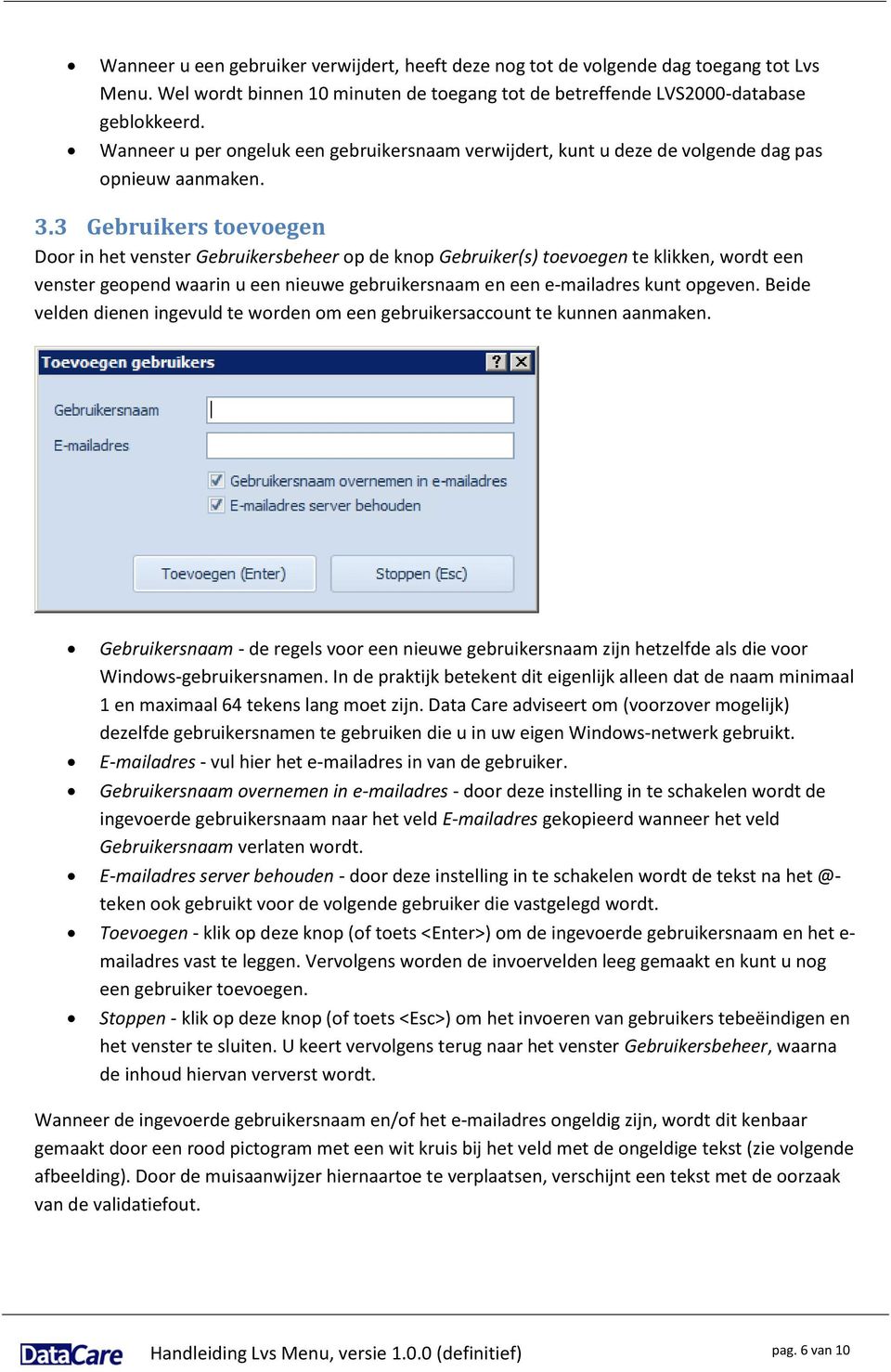 3 Gebruikers toevoegen Door in het venster Gebruikersbeheer op de knop Gebruiker(s) toevoegen te klikken, wordt een venster geopend waarin u een nieuwe gebruikersnaam en een e-mailadres kunt opgeven.