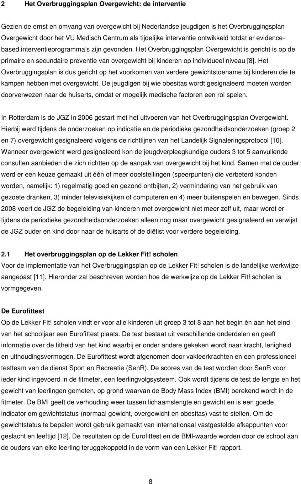 Het Overbruggingsplan Overgewicht is gericht is op de primaire en secundaire preventie van overgewicht bij kinderen op individueel niveau [8].