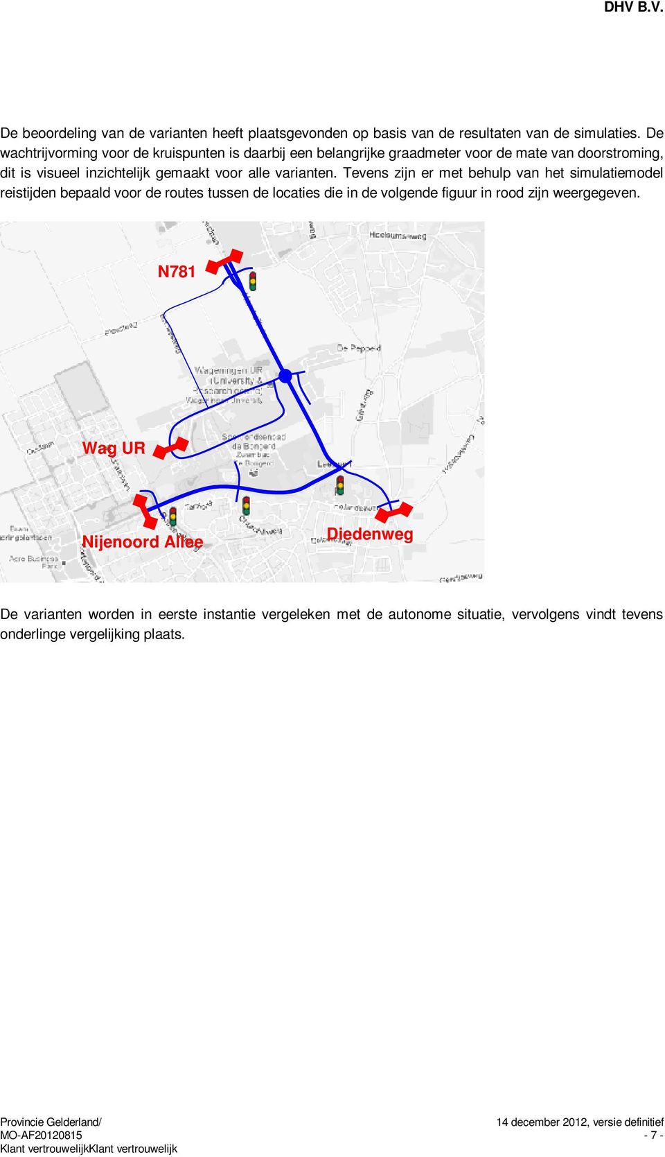Tevens zijn er met behulp van het simulatiemodel reistijden bepaald voor de routes tussen de locaties die in de volgende figuur in rood zijn weergegeven.