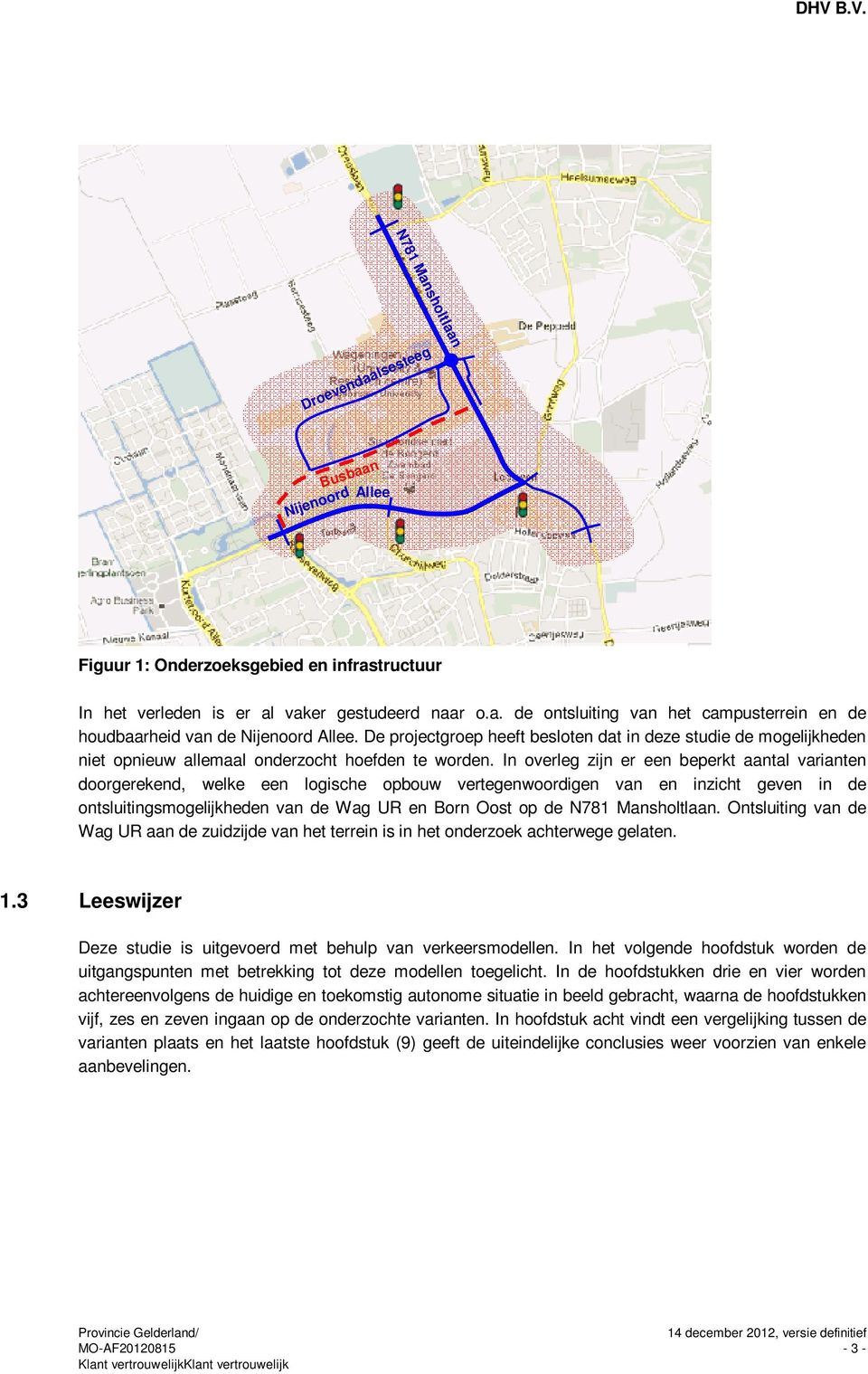 In overleg zijn er een beperkt aantal varianten doorgerekend, welke een logische opbouw vertegenwoordigen van en inzicht geven in de ontsluitingsmogelijkheden van de Wag UR en Born Oost op de N781