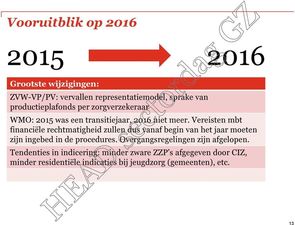 Vereisten mbt financiële rechtmatigheid zullen dus vanaf begin van het jaar moeten zijn ingebed in de procedures.