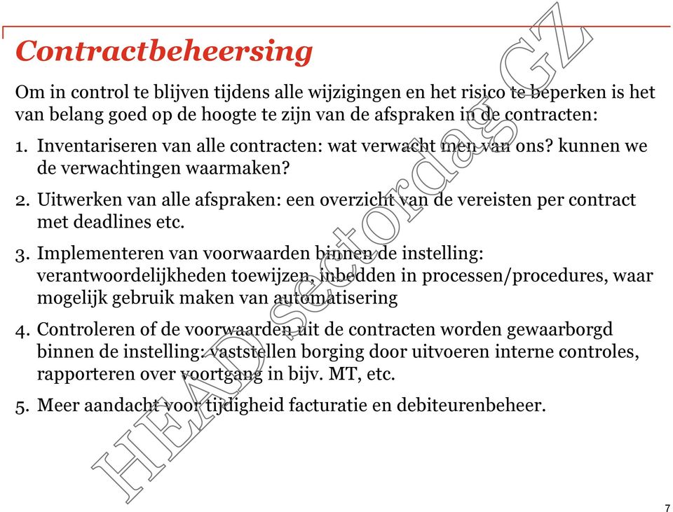 Implementeren van voorwaarden binnen de instelling: verantwoordelijkheden toewijzen, inbedden in processen/procedures, waar mogelijk gebruik maken van automatisering 4.