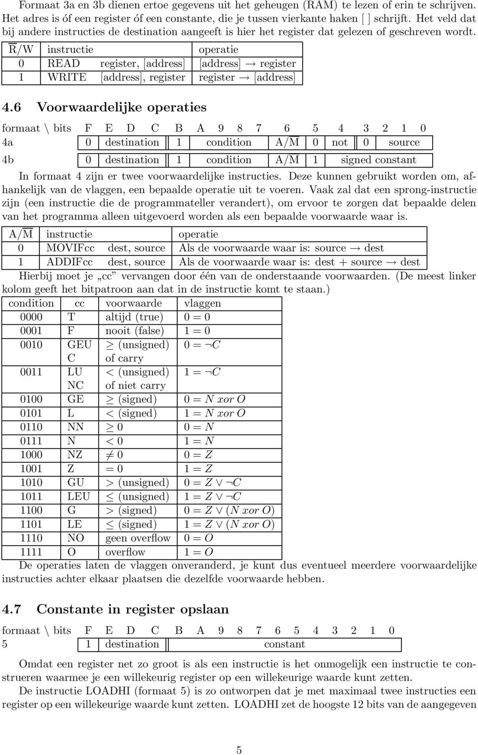 R/W instructie operatie 0 READ register, [address] [address] register 1 WRITE [address], register register [address] 4.