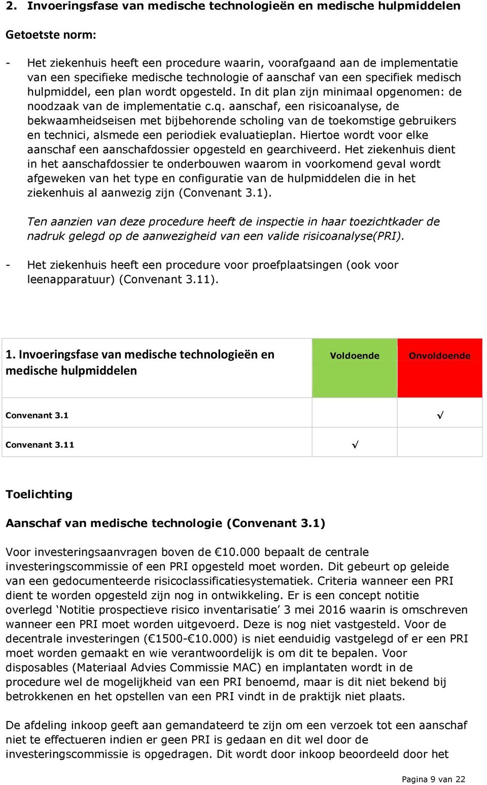 aanschaf, een risicoanalyse, de bekwaamheidseisen met bijbehorende scholing van de toekomstige gebruikers en technici, alsmede een periodiek evaluatieplan.