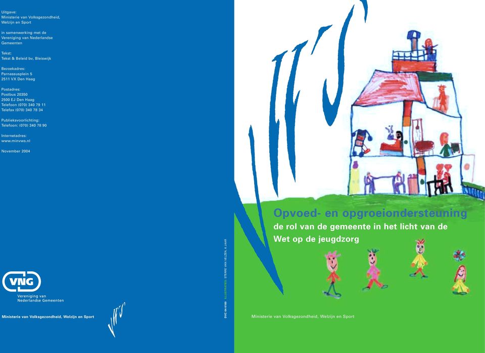 Publieksvoorlichting: Telefoon: (070) 340 78 90 Internetadres: www.minvws.