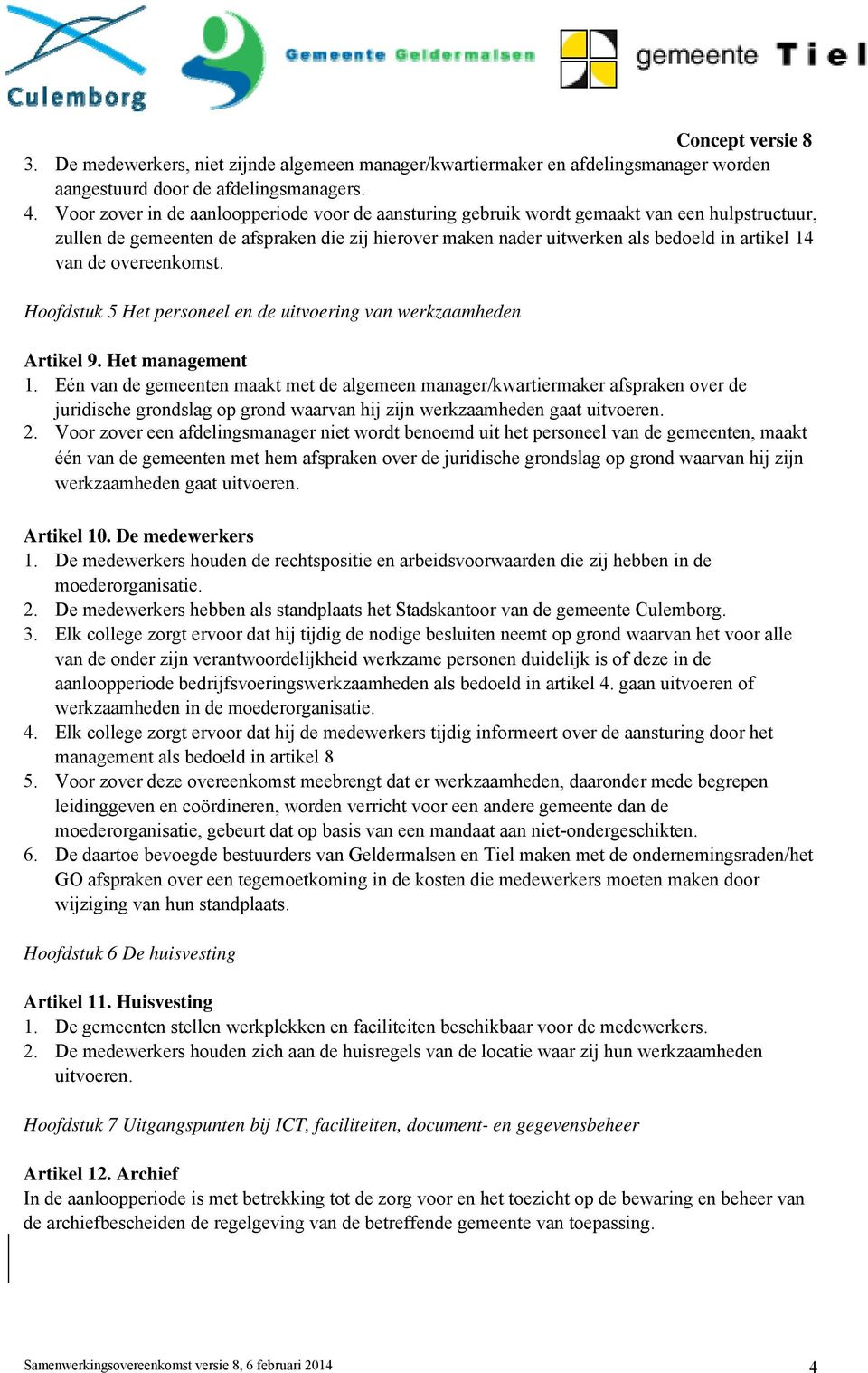 de overeenkomst. Hoofdstuk 5 Het personeel en de uitvoering van werkzaamheden Artikel 9. Het management 1.