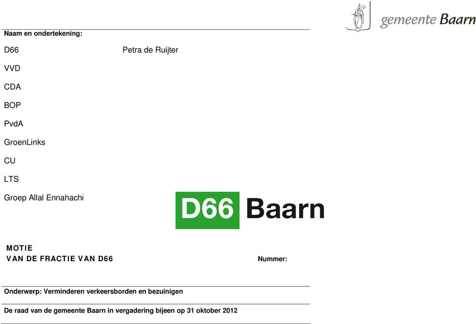 D66 Nummer: Onderwerp: Verminderen verkeersborden en bezuinigen