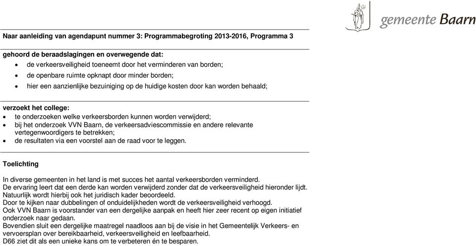 verwijderd; bij het onderzoek VVN Baarn, de verkeersadviescommissie en andere relevante vertegenwoordigers te betrekken; de resultaten via een voorstel aan de raad voor te leggen.